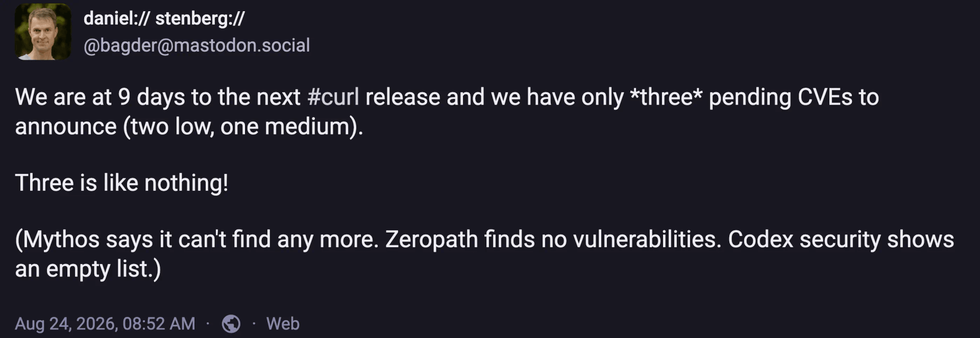 Mastodon post by curl founder Daniel Stenberg nine days before release, reporting three pending CVEs and zero additional findings from Mythos, Zeropath, and Codex Security.